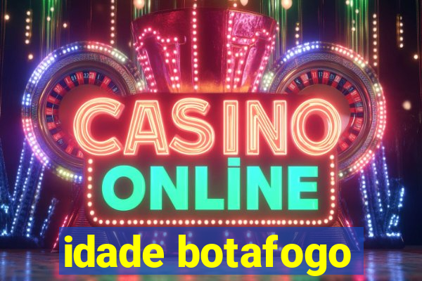 idade botafogo
